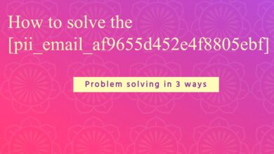 How to solve the [pii_email_af9655d452e4f8805ebf]