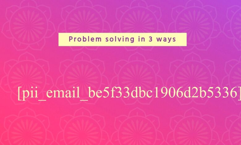 [pii_email_be5f33dbc1906d2b5336]
