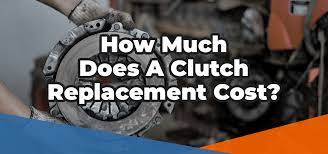 Clutch Replacement Cost
