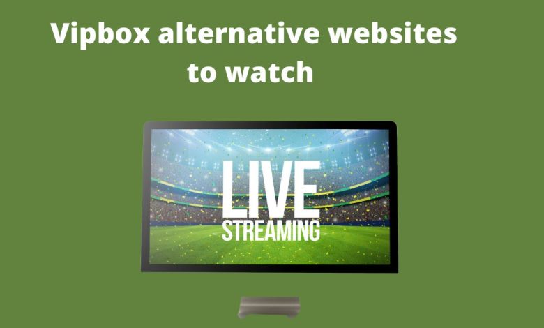 Vipbox alternative websites to watch Live Sports Streaming