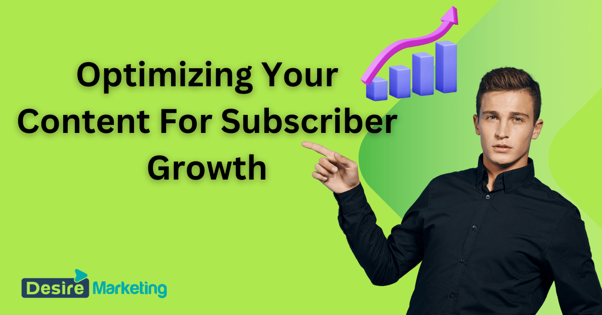 Optimizing Your Content For Subscriber Growth