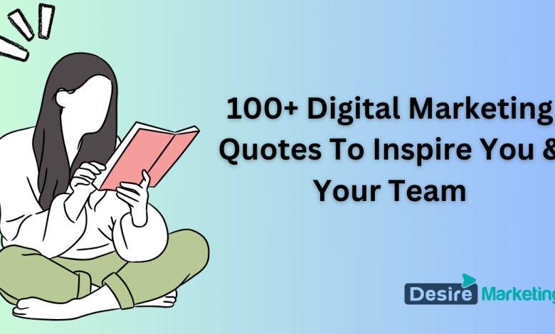 100+ Digital Marketing Quotes To Inspire You & Your Team