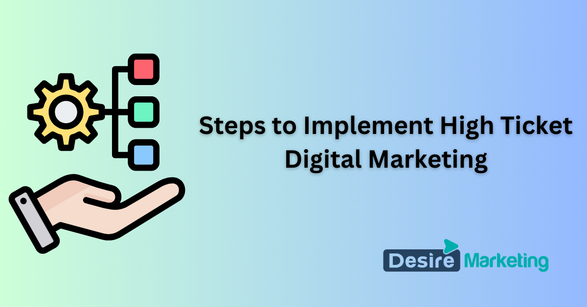 Steps to Implement High Ticket Digital Marketing