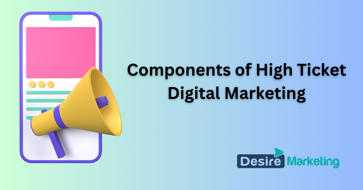 Components of High Ticket Digital Marketing