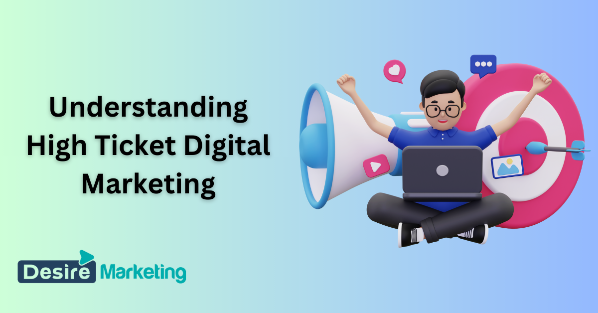 Understanding High Ticket Digital Marketing
