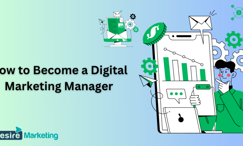 How to Become a Digital Marketing Manager: Essential Tips and Strategies