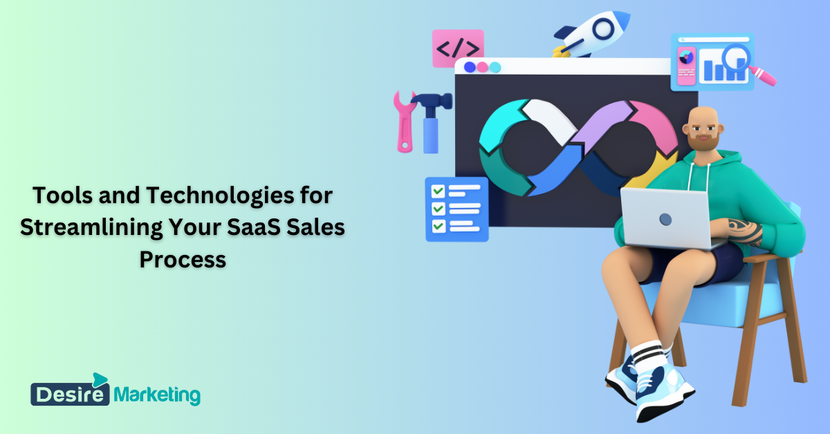 Tools and Technologies for Streamlining Your SaaS Sales Process