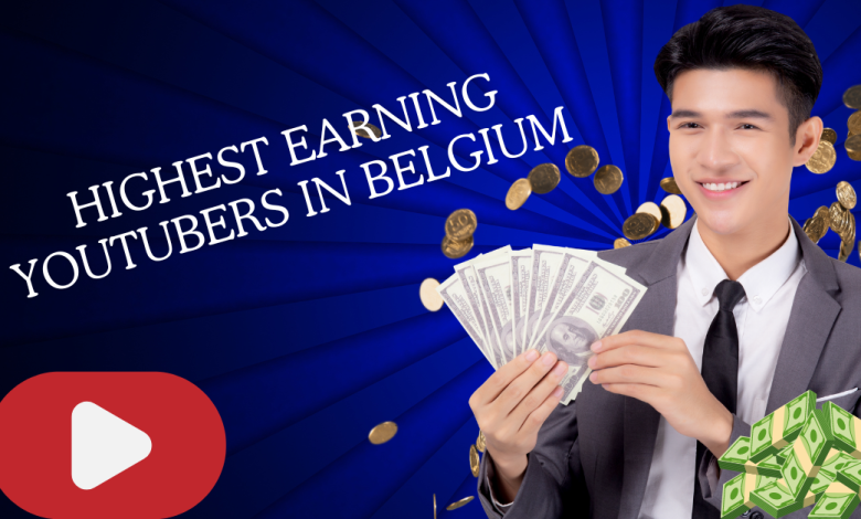 Highest Earning YouTubers in Belgium