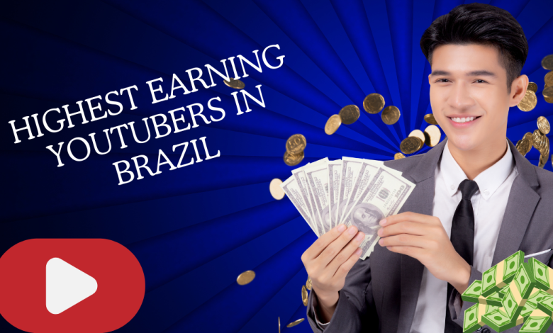 Highest Earning YouTubers in Brazil