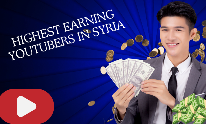 Highest Earning YouTubers in Syria