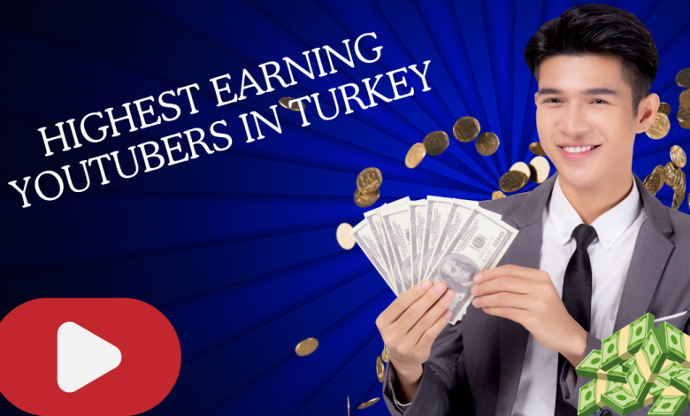 Highest Earning YouTubers in Turkey
