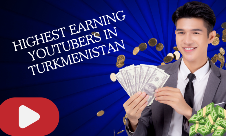 Highest Earning YouTubers in Turkmenistan