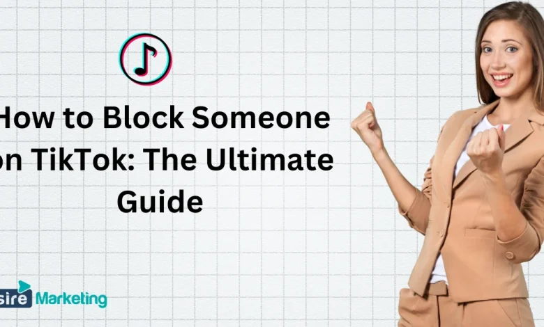 How to Block Someone on TikTok: The Ultimate Guide